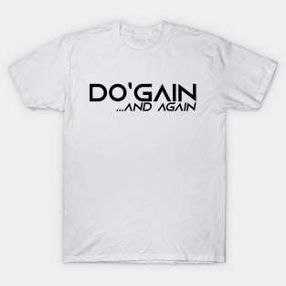 Do'gain...And Again (Black) logo.  For people inspired to build better habits and improve their life. Grab this for yourself or as a gift for another focused on self-improvement. T-Shirt